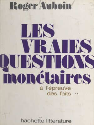 cover image of Les vraies questions monétaires à l'épreuve des faits